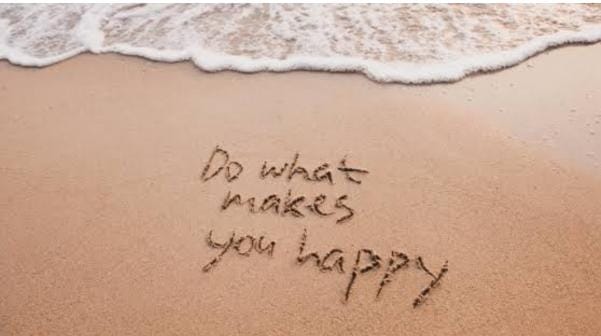 Ask yourself: What is it that will make me happy?