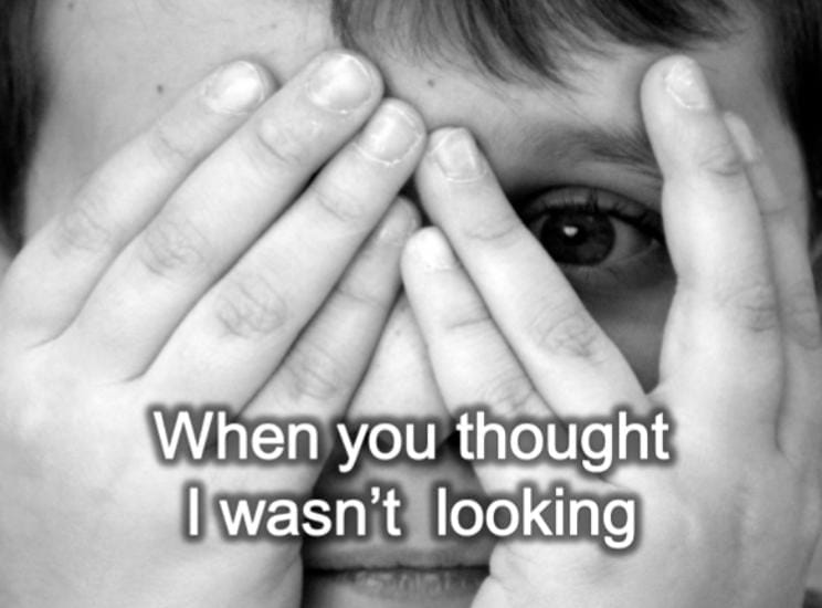 When You Thought I Wasn't Looking..