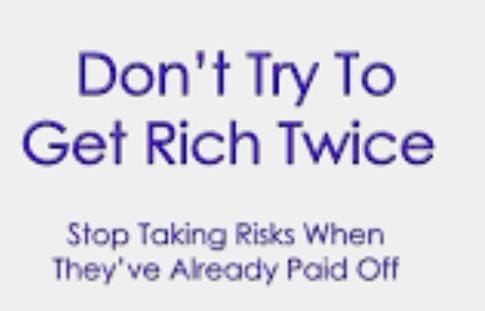 Don't Try to Get Rich Twice​