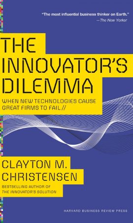 The Innovator’s Dilemma by Clayton M Christensen