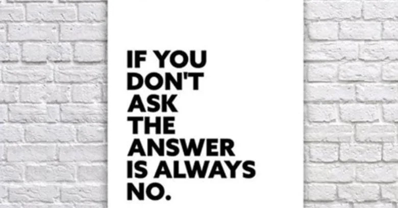 If you don't ask, you don't get....